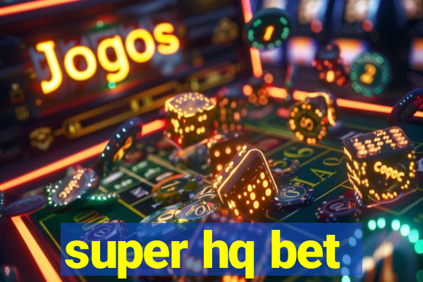 super hq bet